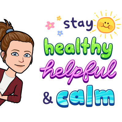 Mrs. Skains says Stay Healthy, Helpful, and Calm!